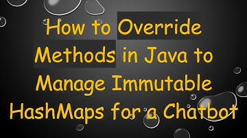How to Override Methods in Java to Manage Immutable HashMaps for a Chatbot