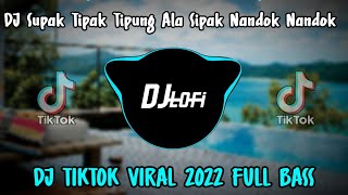 DJ Supak Tipak Tipung Ala Sipak Nandok Nandok || Remix Viral Tiktok 2022 Full Bass