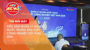 DIỄN ĐÀN QUẢN LÝ NGUỒN NƯỚC TRONG SẢN XUẤT CÔNG NGHIỆP VIỆT NAM 2025