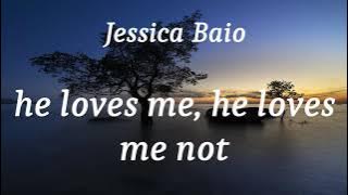Jessica Baio - he loves me, he loves me not (lyrics)