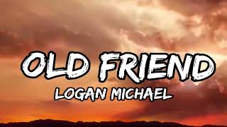 Logan Michael - Old Friend (LYRICS)