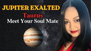 Jupiter Exalted for Taurus Ascendants I Meet Your Soul Mate I June 2nd to October 31st