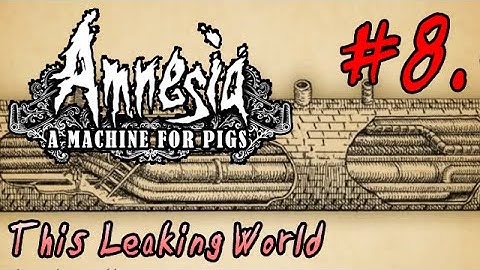 LP Amnesia: a Machine for Pigs 08 (subtitles only) - This Leaking World