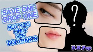 (K-Pop Game) Save one Drop one but you only see body parts to save or drop | MALE IDOLS