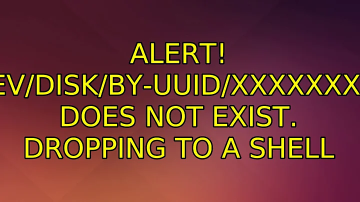 ALERT! /dev/disk/by-uuid/xxxxxxxxx does not exist. Dropping to a shell