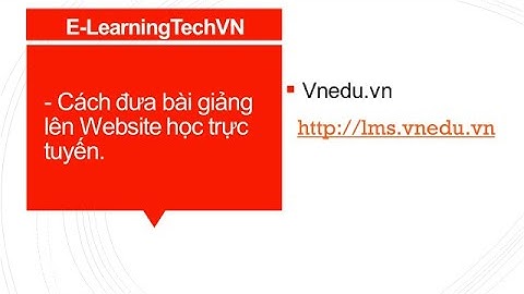[E-LearningTechVN 💥] - Cách đưa bài giảng lên Website học trực tuyến lms.vnedu.vn - 0905351899