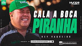 Cala A Boca Piranha Rey Vaqueiro (Música Nova) - Mundo Da A