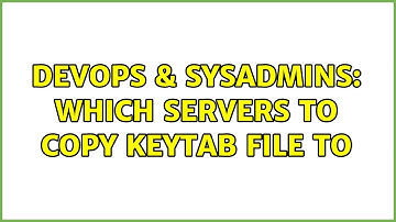 DevOps & SysAdmins: Which servers to copy keytab file to