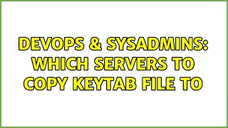 DevOps & SysAdmins: Which servers to copy keytab file to