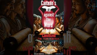 “CANONIZED” WAR SCROLLS CANAAN'S War  against the  Word  of Yahwah