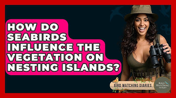 How Do Seabirds Influence The Vegetation On Nesting Islands? - Bird Watching Diaries