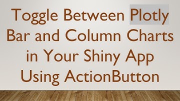 Toggle Between Plotly Bar and Column Charts in Your Shiny App Using ActionButton