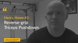 Here's Howe #2 -  Reverse Grip Triceps Pushdown