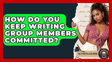 How Do You Keep Writing Group Members Committed? - The Storytellers Room