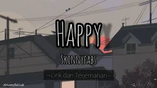 Happy - Skinnyfabs (Lirik   Terjemahan Indonesia)