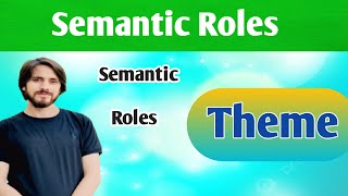 Theme in Semantic roles | Theme Experiencer and agent | Semantics