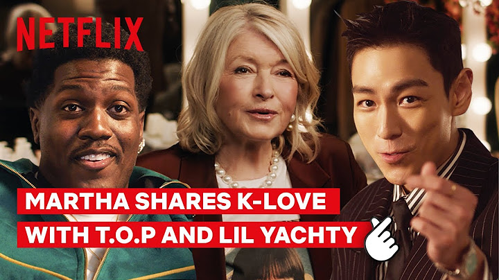 Martha Stewart, T.O.P and Lil Yachty in K-Love | You Don’t Have to Speak It to Love It | Netflix