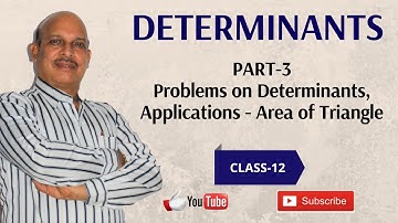 Determinants (Part-3) | Problems on Determinants,  Area of Triangle using Determinants | Class-12