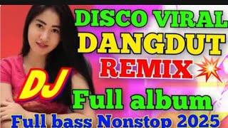 DJ VIRAL DISCO DANGDUT REMIX‼️FULL BASS NONSTOP 2025‼️FULL ALBUM PILIHAN POPULER