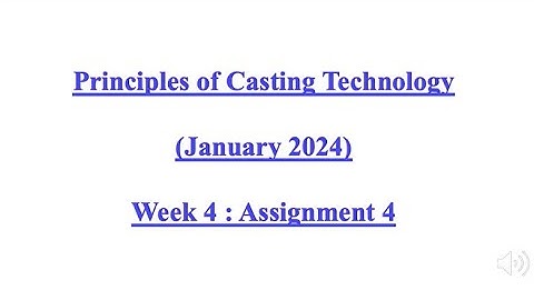 Principles of Casting Technology - NPTEL -  Week4 : Assignment 4, Answers with Solutions