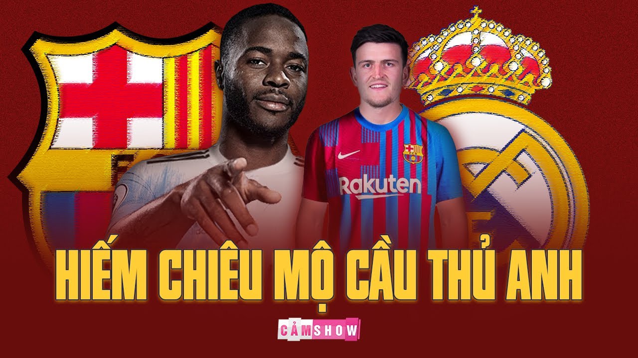 Vì sao Barcelona và Real Madrid HIẾM khi chiêu mộ CẦU THỦ ANH?