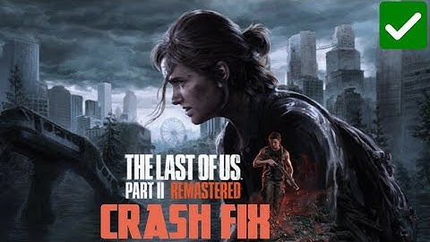 How to fix the last of us part 2 pc crash in details step by step 💯% Working 🔴