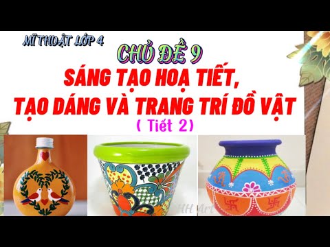 Video Mĩ thuật Lớp 4 / Chủ đề 9: Sáng tạo họa tiết tạo dáng... - youtube