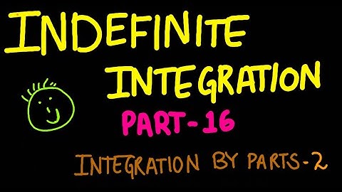 INDEFINITE INTEGRATION PART 16:INTEGRATION BY PARTS PART 2