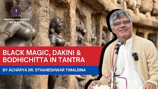 Black Magic, Dakini & Bodhichitta in Tantra | Ācārya Dr. Sthaneshwar Timalsina