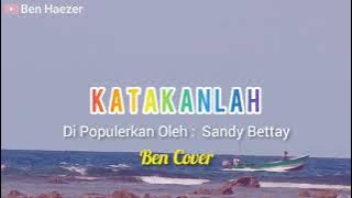 Katakanlah - Sandy Bettay (Black Papas) Cover by Ben Haezer