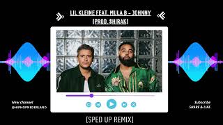 LIL KLEINE FEAT. MULA B - JOHNNY (PROD. $HIRAK) - (SPED UP REMIX) #lilkleine #mulab #johnny