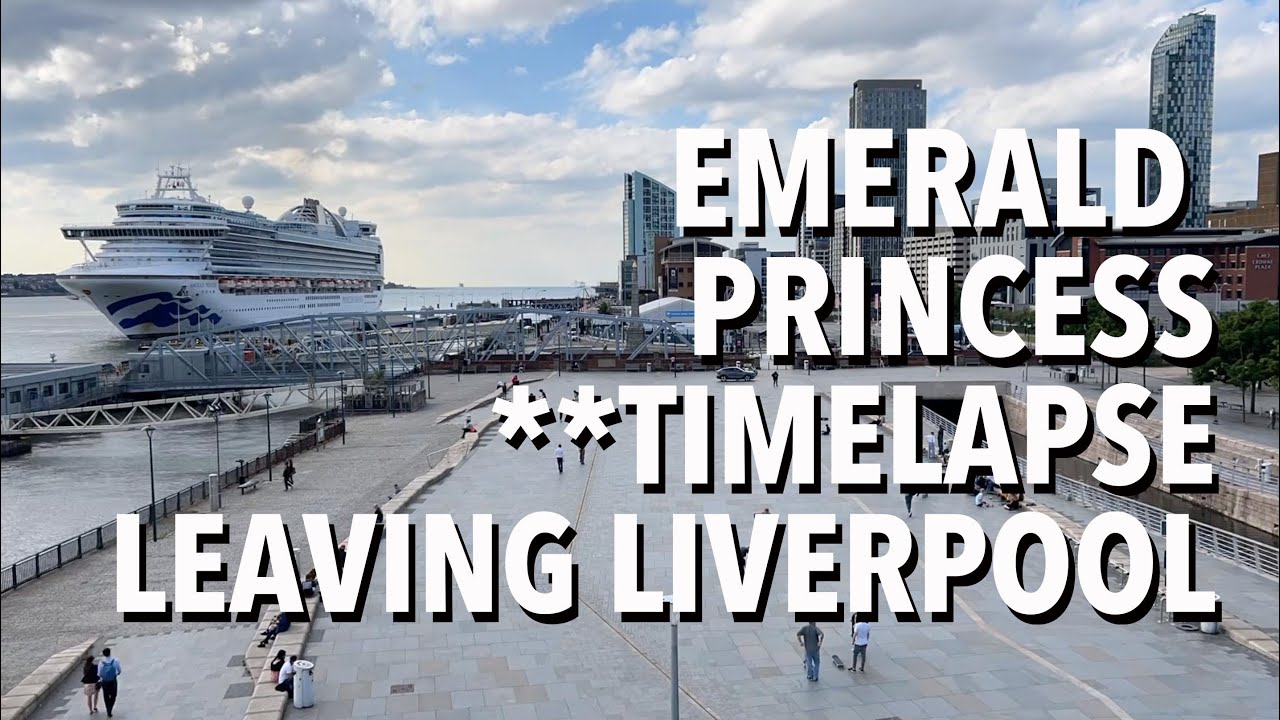 Emerald Princess Timelapse Leaving Liverpool 7 June 2022