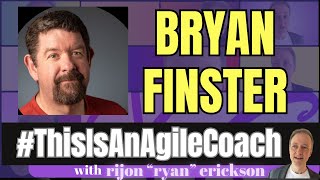 #ThisIsAnAgileCoach with Bryan Finster