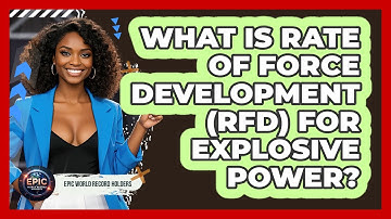 What Is Rate Of Force Development (RFD) For Explosive Power? - Epic World Record Holders