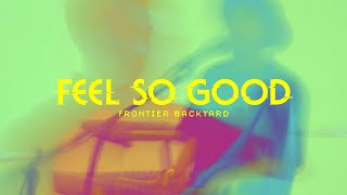 FRONTIER BACKYARD / FEEL SO GOOD (Official Music Video) - YouTube