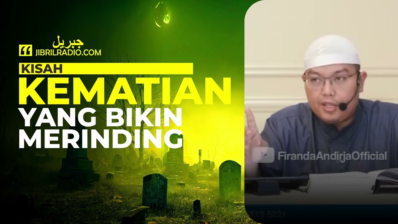 KISAH KEMATIAN YANG BIKIN MERINDING - USTADZ FIRANDA ANDIRJA