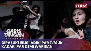 Dirasuki Iblis! Adik Ipar T#suk Kakak Ipar Demi Warisan | Garis Tangan The Series ANTV Eps 17 (4/4)