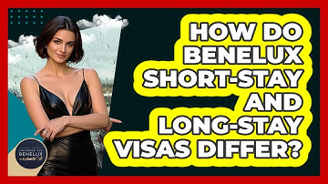 How Do Benelux Short-stay And Long-stay Visas Differ? - Exploring The Benelux