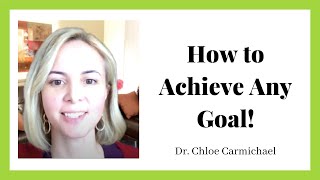 The 5-Step Plan to Achieving Any Goal - Tips from Dr. Chloe, Clinical Psychologist