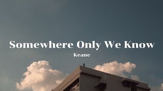 Keane | Somewhere Only We Know | Lyrics