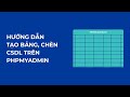 Hướng Dẫn Tạo Bảng, Chèn CSDL Trên PHPMYADMIN
