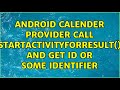 Android Calender Provider call startActivityForResult() and get id or some identifier