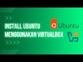 Install Ubuntu menggunakan VirtualBox