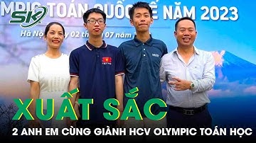 Chuyện Về Cặp Anh Em Đầu Tiên Của Việt Nam Giành Huy Chương Vàng Quốc Tế Môn Toán Học | SKĐS