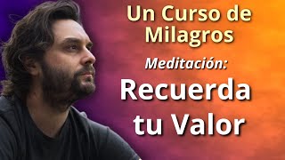Cuando olvides tu valor.... Un Curso de Milagros - Meditación by Un Curso de Milagros x Martín Merayo 7,039 views 2 days ago 13 minutes, 12 seconds