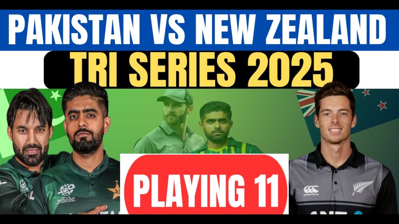 TRI NATION SERIES 2025 | PAKISTAN VS NEW ZEALAND 1ST ODI | PLAYING 11 | 8 FEB 🔥💯