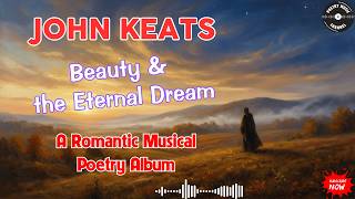 John Keats – Beauty & the Eternal Dream | A Romantic Musical Poetry Album | Poetry Music