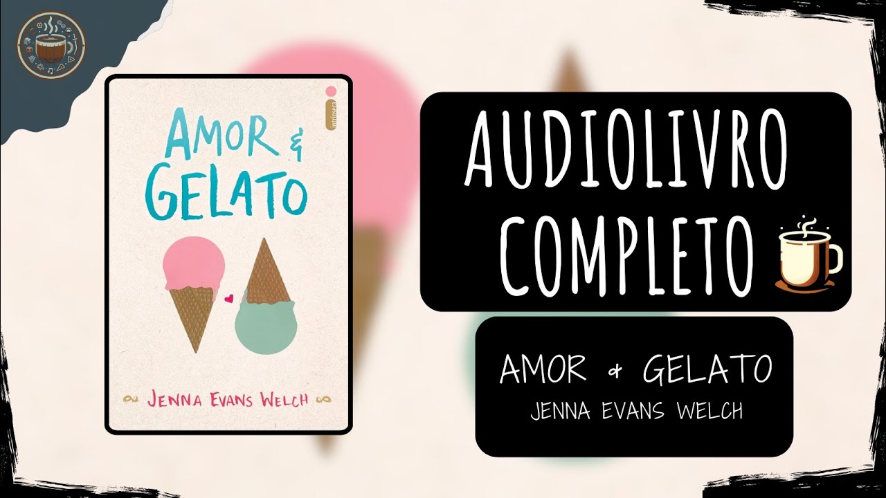Amor & gelato -  Jenna Evans Welch 🎧 Audiolivro completo