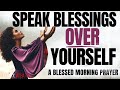 Speak blessings upon yourself change your life  morning devotional prayer to start your day
