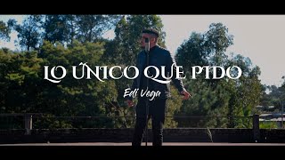 Edi Vega - Lo Único Que Pido Video Oficial